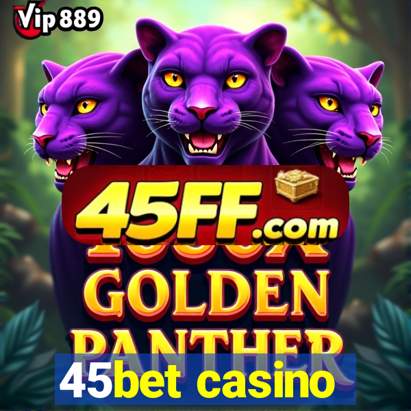 45bet casino